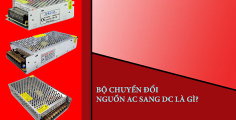 Những thông tin về bộ chuyển đổi nguồn AC sang DC bạn nên biết!