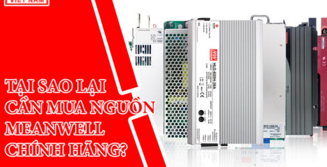 Cách xác định nguồn Meanwell chính hãng mà bạn chưa biết