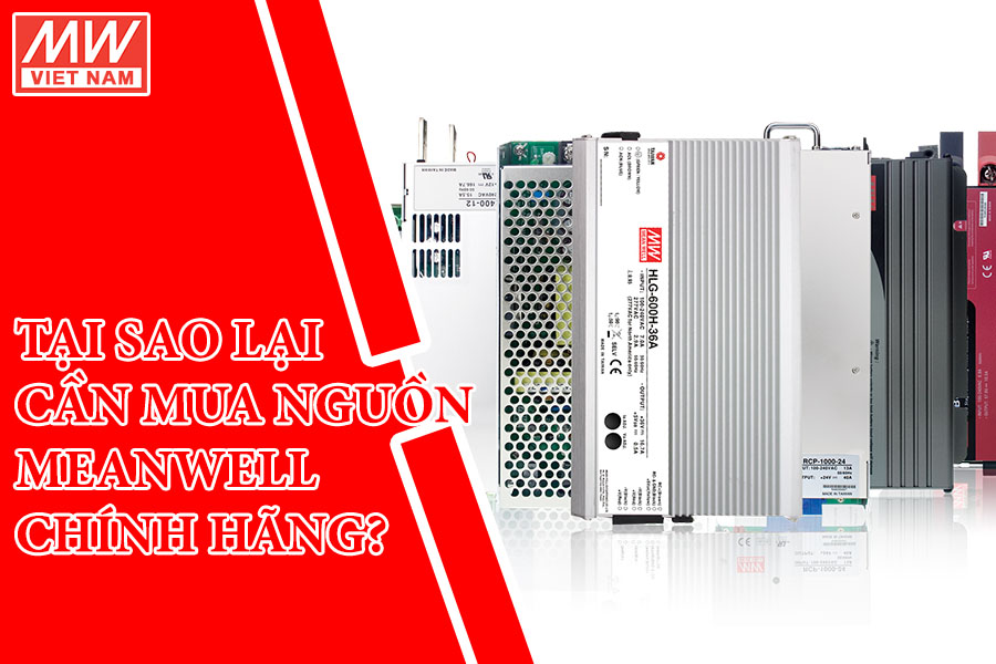 Cách xác định nguồn Meanwell chính hãng mà bạn chưa biết